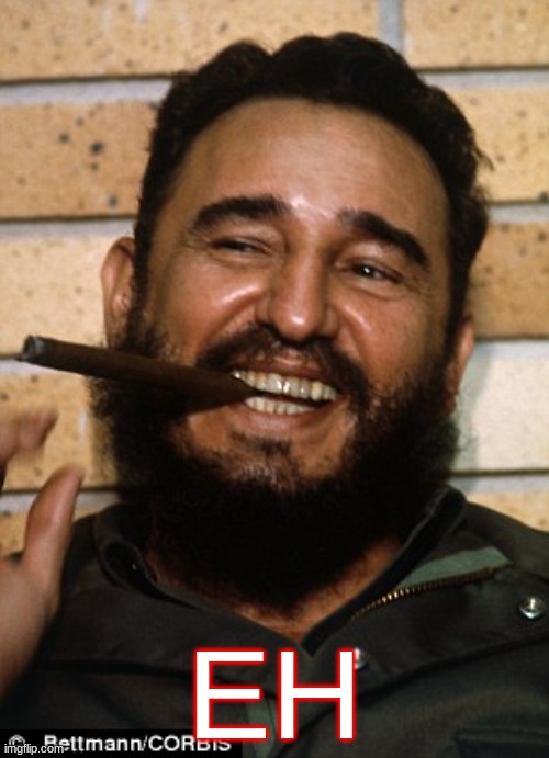 Fidel Castro | EH | image tagged in fidel castro | made w/ Imgflip meme maker