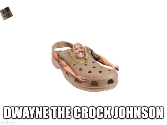 Blank White Template | DWAYNE THE CROCK JOHNSON | image tagged in blank white template | made w/ Imgflip meme maker