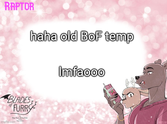 Raptor's BoF Template | haha old BoF temp; lmfaooo | image tagged in raptor's bof template | made w/ Imgflip meme maker