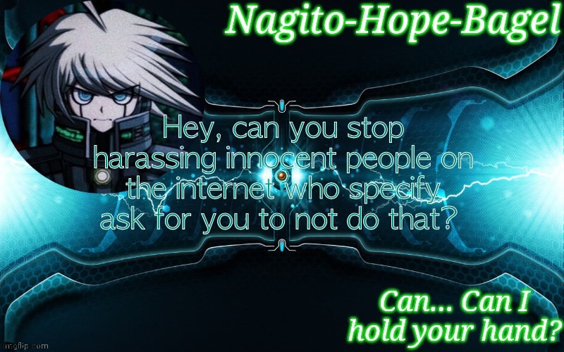 K1-B0 Temp | Hey, can you stop harassing innocent people on the internet who specify ask for you to not do that? | image tagged in k1-b0 temp | made w/ Imgflip meme maker