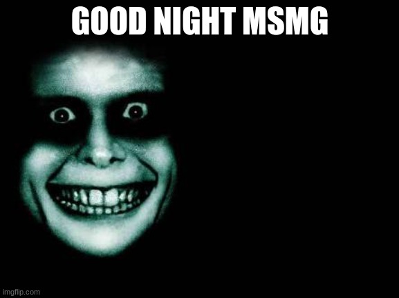 Good Night | GOOD NIGHT MSMG | image tagged in good night | made w/ Imgflip meme maker