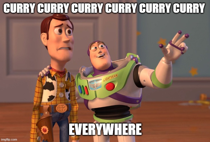 Curry Everywhere | CURRY CURRY CURRY CURRY CURRY CURRY; EVERYWHERE | image tagged in memes,x x everywhere | made w/ Imgflip meme maker