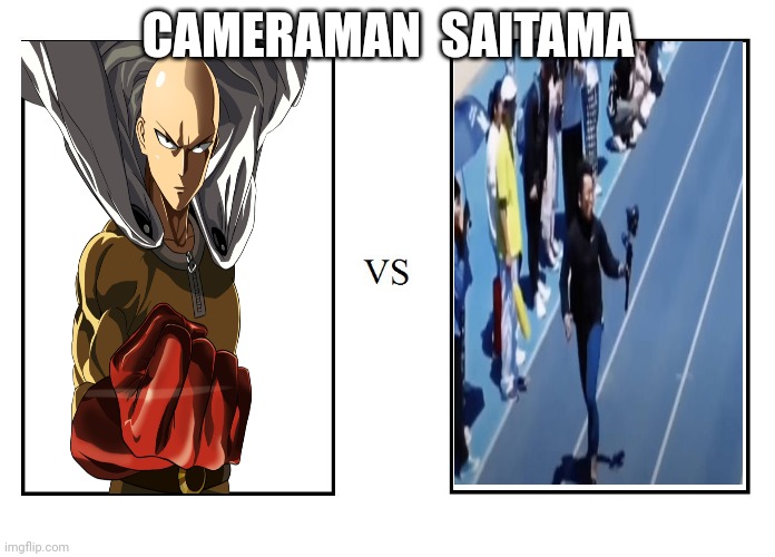 versus | CAMERAMAN  SAITAMA | image tagged in versus | made w/ Imgflip meme maker