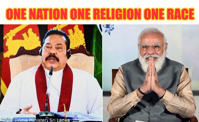 Fascism Bjp  Modi Vs Rajapakshe Sri lanka | ONE NATION ONE RELIGION ONE RACE | image tagged in political meme,funny,india,narendra modi,fascism,fascist | made w/ Imgflip meme maker
