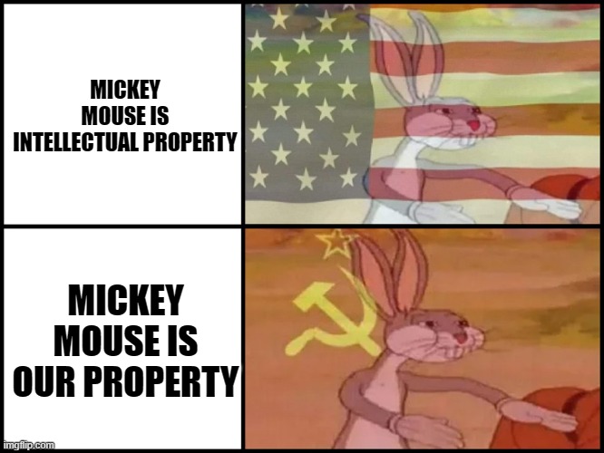 Yeah. There's a douche in the HoR that wants to remove copyright from Disney. | MICKEY MOUSE IS INTELLECTUAL PROPERTY; MICKEY MOUSE IS OUR PROPERTY | image tagged in capitalist and communist,disney,mickey mouse,republican,florida | made w/ Imgflip meme maker