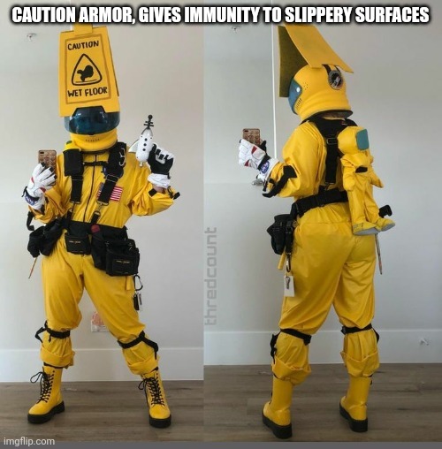 Took a while for me to decide if I should put this here or in imgflip-bossfights | CAUTION ARMOR, GIVES IMMUNITY TO SLIPPERY SURFACES | image tagged in sign,slippery | made w/ Imgflip meme maker