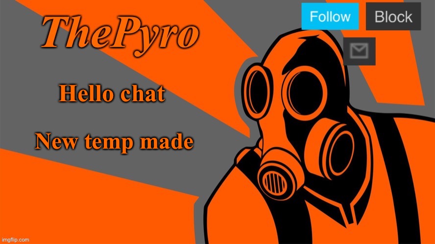 ThePyro’s Orange temp | Hello chat; New temp made | image tagged in thepyro s orange temp | made w/ Imgflip meme maker