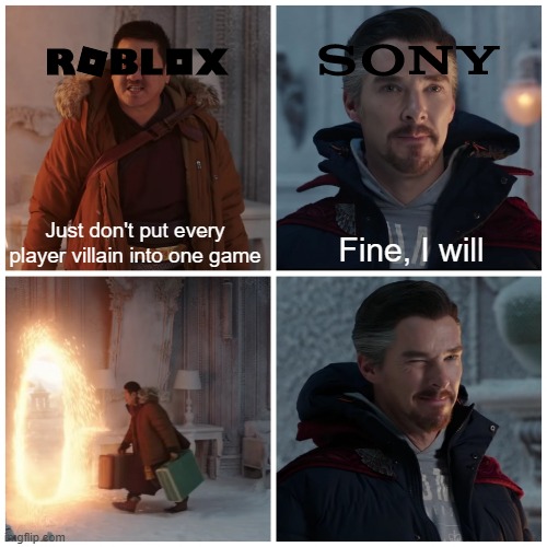 Me trying figure out where Sony is coming | Just don't put every player villain into one game; Fine, I will | image tagged in fine i won't,memes | made w/ Imgflip meme maker