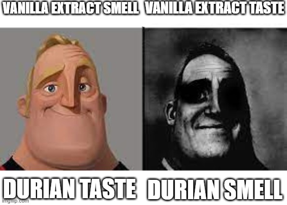 Normal and dark mr.incredibles | VANILLA EXTRACT TASTE; VANILLA EXTRACT SMELL; DURIAN TASTE; DURIAN SMELL | image tagged in normal and dark mr incredibles | made w/ Imgflip meme maker