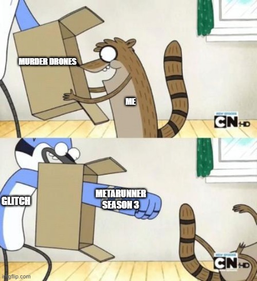 Mordecai Punches Rigby Through a Box | MURDER DRONES; ME; GLITCH; METARUNNER SEASON 3 | image tagged in mordecai punches rigby through a box | made w/ Imgflip meme maker
