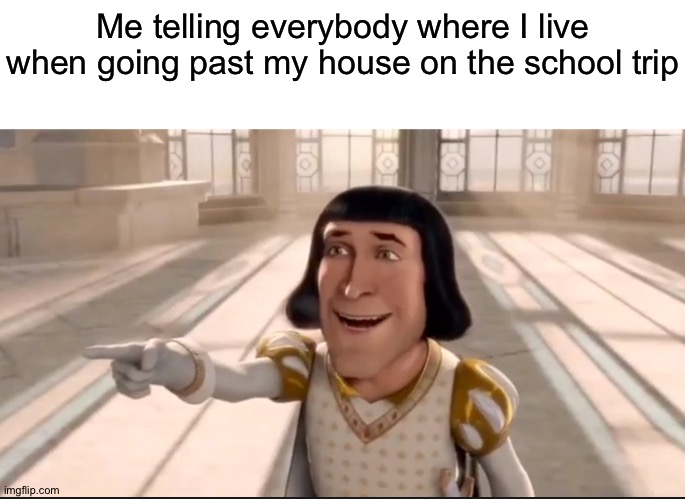 Quiet kid now knows my location | Me telling everybody where I live when going past my house on the school trip | image tagged in the quiet kid now knows where i live,memes,funny | made w/ Imgflip meme maker