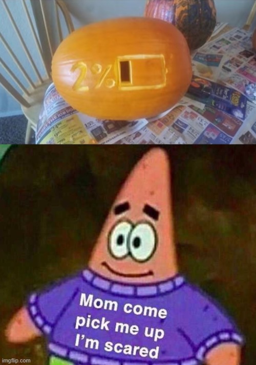 scariest pumpkin ever | image tagged in patrick mom come pick me up i'm scared | made w/ Imgflip meme maker