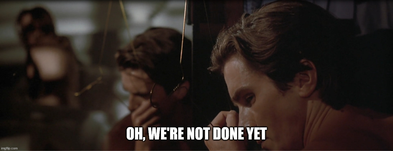 OH, WE'RE NOT DONE YET | made w/ Imgflip meme maker