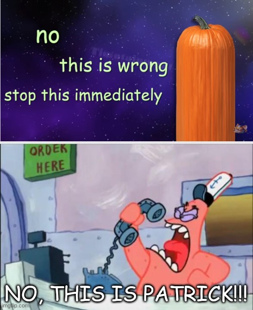Crummy meme | NO, THIS IS PATRICK!!! | image tagged in no this is patrick | made w/ Imgflip meme maker