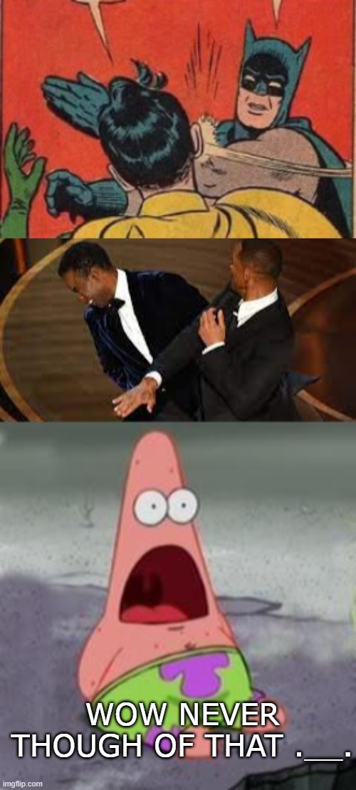 bruh | WOW NEVER THOUGH OF THAT .__. | image tagged in suprised patrick | made w/ Imgflip meme maker