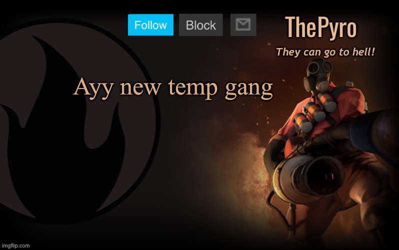 ThePyro’s steam template | Ayy new temp gang | image tagged in thepyro s steam template | made w/ Imgflip meme maker