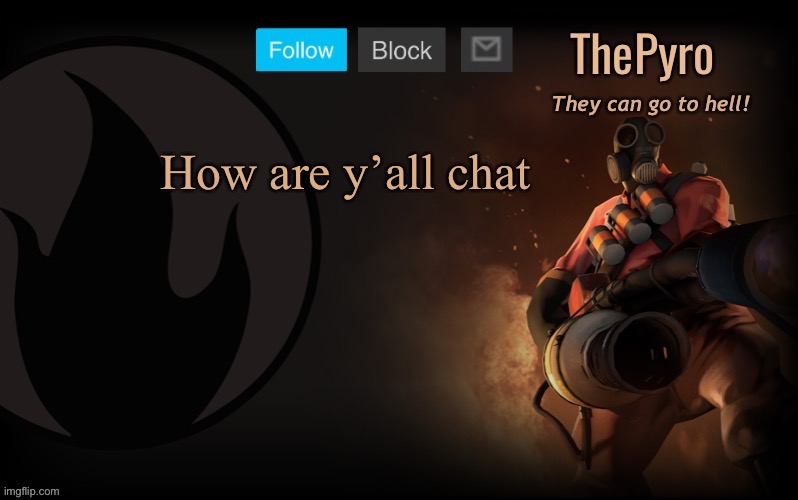ThePyro’s steam template | How are y’all chat | image tagged in thepyro s steam template | made w/ Imgflip meme maker