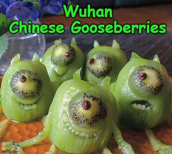 Chinese Gooseberries | Wuhan
Chinese Gooseberries | image tagged in wuhan | made w/ Imgflip meme maker