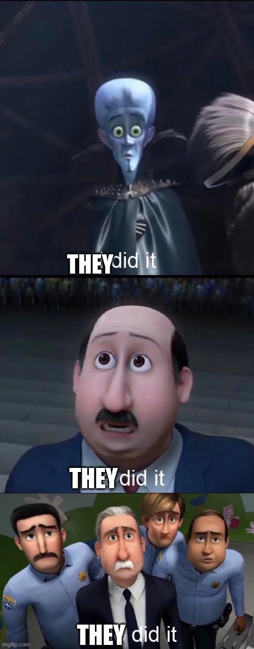 Megamind I did it | THEY THEY THEY | image tagged in megamind i did it | made w/ Imgflip meme maker