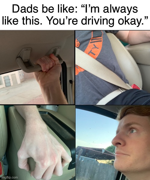 blank drake format | Dads be like: “I’m always like this. You’re driving okay.” | image tagged in blank drake format | made w/ Imgflip meme maker
