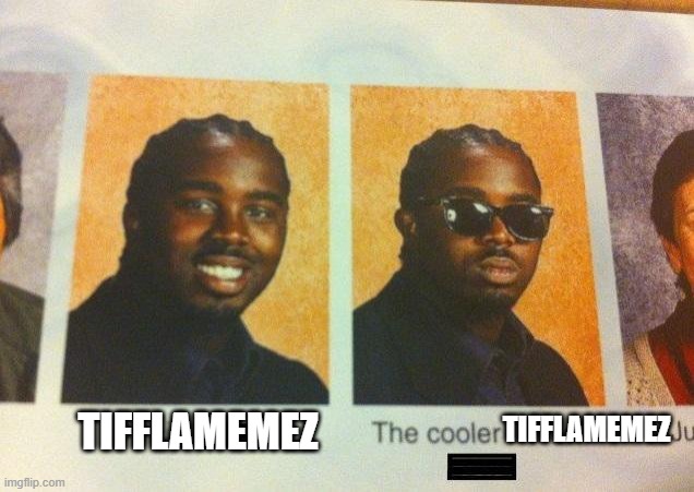 The Cooler Daniel | TIFFLAMEMEZ TIFFLAMEMEZ | image tagged in the cooler daniel | made w/ Imgflip meme maker