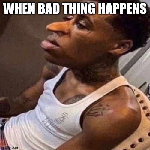 when | WHEN BAD THING HAPPENS | image tagged in quandale dingle | made w/ Imgflip meme maker
