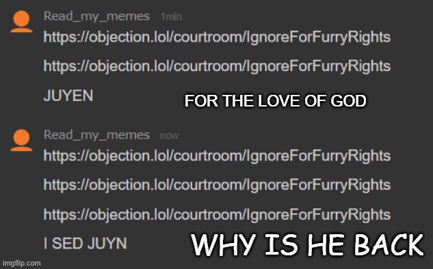 FOR THE LOVE OF GOD; WHY IS HE BACK | made w/ Imgflip meme maker