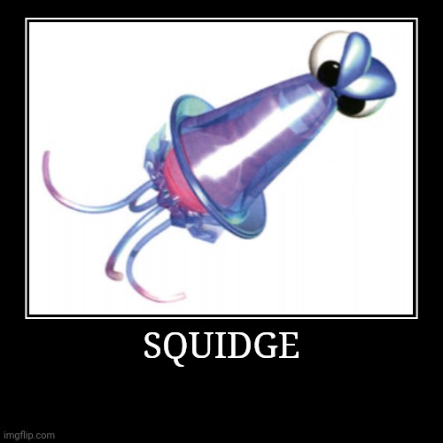 Squidge | SQUIDGE | | image tagged in demotivationals,donkey kong,squidge | made w/ Imgflip demotivational maker