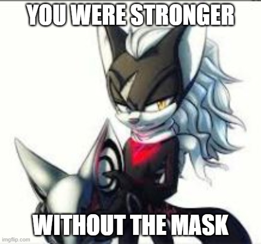 wholesome infinite meme | YOU WERE STRONGER; WITHOUT THE MASK | image tagged in sonic the hedgehog,wholesome | made w/ Imgflip meme maker