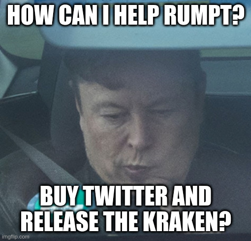 Twatter | HOW CAN I HELP RUMPT? BUY TWITTER AND RELEASE THE KRAKEN? | image tagged in twatter | made w/ Imgflip meme maker