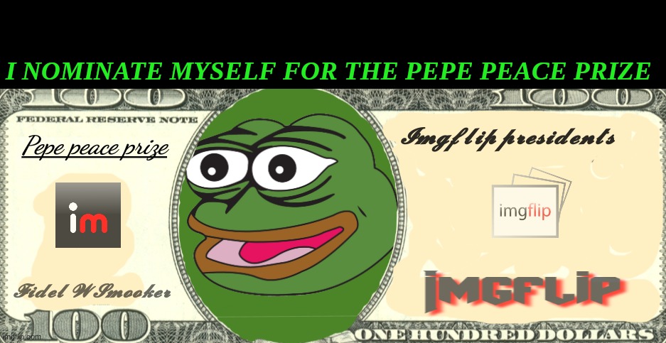 Pepe peace prize real! | I NOMINATE MYSELF FOR THE PEPE PEACE PRIZE | image tagged in pepe peace prize real | made w/ Imgflip meme maker