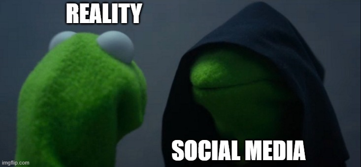 Evil Kermit | REALITY; SOCIAL MEDIA | image tagged in memes,evil kermit | made w/ Imgflip meme maker