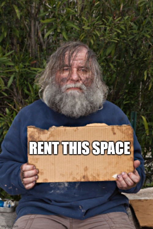 Struggling small businesses | RENT THIS SPACE | image tagged in blak homeless sign,struggling small business,your future boss,you have to dream,rent this space,no help coming | made w/ Imgflip meme maker