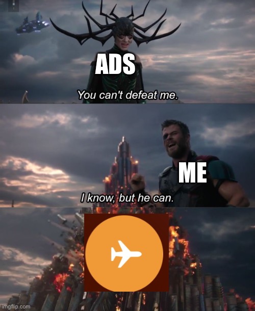 Airplane mode is undefeatable. | ADS; ME | image tagged in you can't defeat me | made w/ Imgflip meme maker