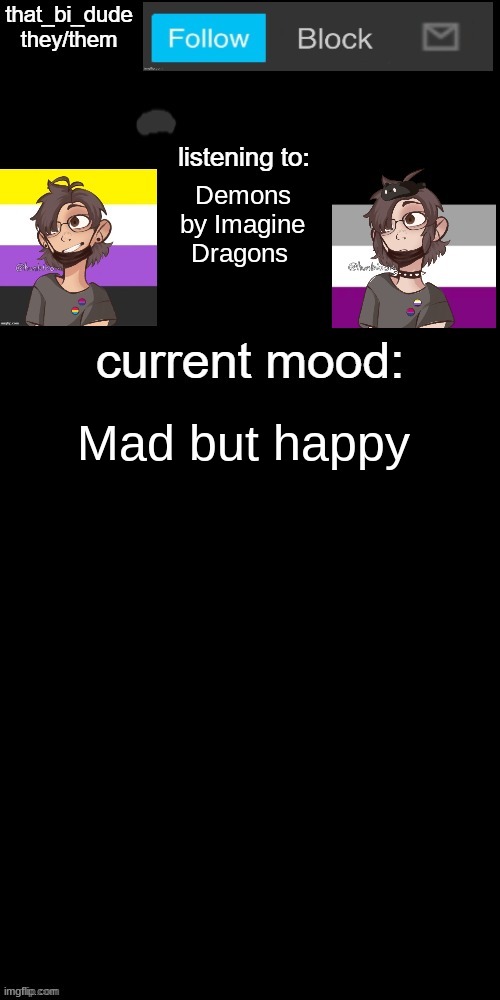 that_bi_dude's announcement temp v7238196438174 | Demons by Imagine Dragons; Mad but happy | image tagged in that_bi_dude's announcement temp v7238196438174 | made w/ Imgflip meme maker