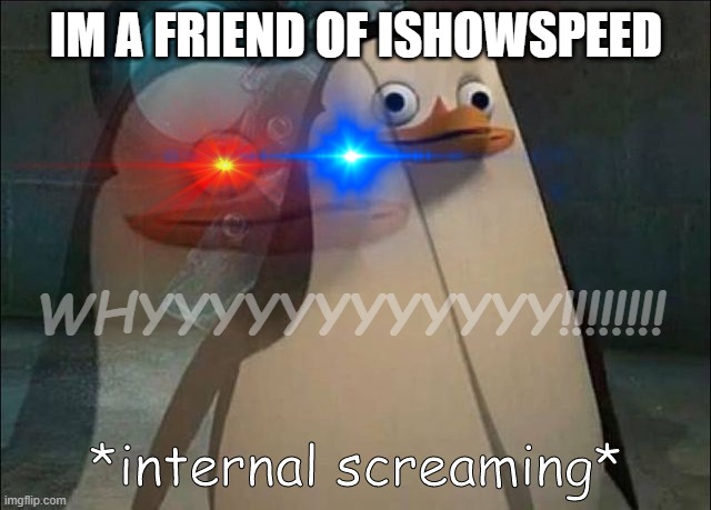 DON'T POST | IM A FRIEND OF ISHOWSPEED; WHYYYYYYYYYYYY!!!!!!!! | image tagged in memes,nooo | made w/ Imgflip meme maker