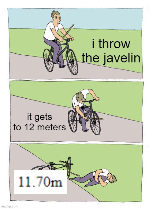 this is a track thing ig | i throw the javelin; it gets to 12 meters | image tagged in memes,bike fall,ass | made w/ Imgflip meme maker