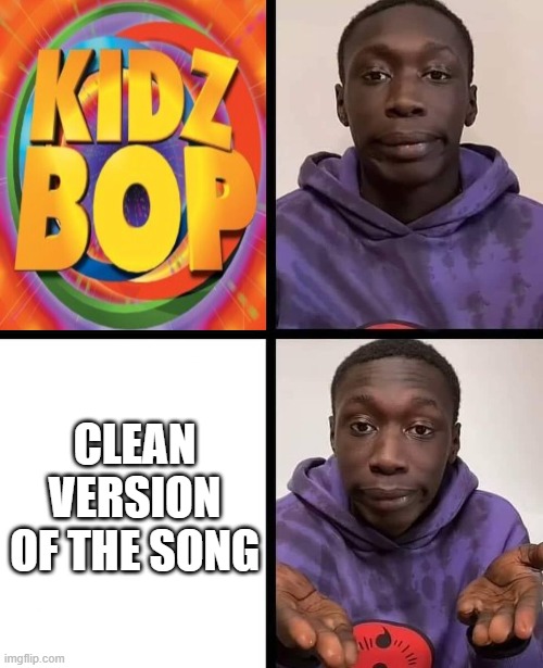 khaby lame meme | CLEAN VERSION OF THE SONG | image tagged in khaby lame meme | made w/ Imgflip meme maker