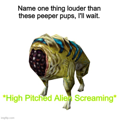 Half Life Houndeye | Name one thing louder than these peeper pups, I'll wait. | image tagged in high pitched alien screaming,half life,gaming,ill wait | made w/ Imgflip meme maker