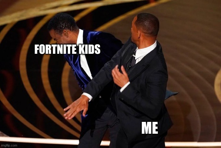 fortnite kids | FORTNITE KIDS; ME | image tagged in will smith slap | made w/ Imgflip meme maker