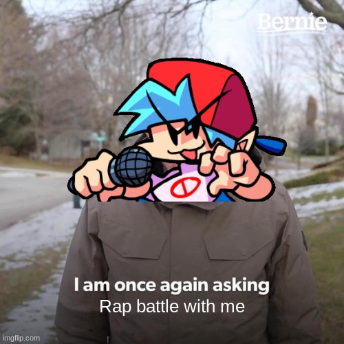 BEEP BOO POP! | Rap battle with me | image tagged in memes,bernie i am once again asking for your support | made w/ Imgflip meme maker