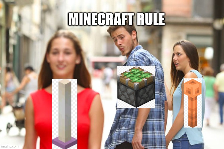 That's Minecraft | MINECRAFT RULE | image tagged in memes,distracted boyfriend,minecraft | made w/ Imgflip meme maker