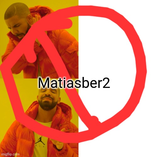 Drake Hotline Bling Meme | Matiasber2 | image tagged in memes,drake hotline bling | made w/ Imgflip meme maker