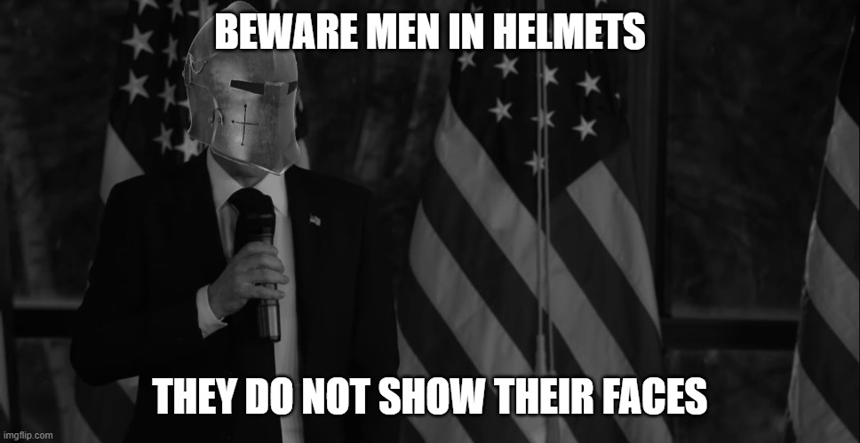 Brutal grayscale attack ad. RMK career finished. Vote Conservative Party | BEWARE MEN IN HELMETS; THEY DO NOT SHOW THEIR FACES | image tagged in brutally honest politician rmk grayscale,rmk,career,as,politician,over | made w/ Imgflip meme maker