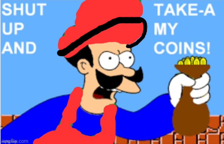 Luigi Shut Up and Take-A My Coins! | image tagged in luigi shut up and take-a my coins | made w/ Imgflip meme maker