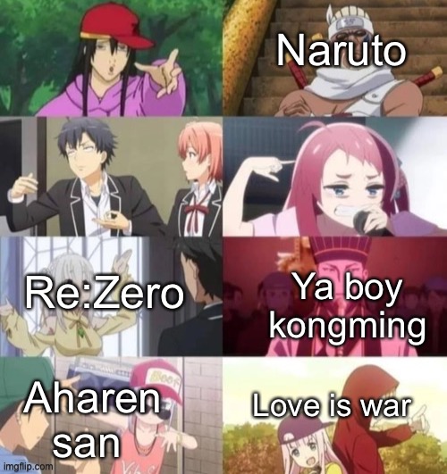 Naruto Re:Zero Ya boy kongming Aharen san Love is war | made w/ Imgflip meme maker
