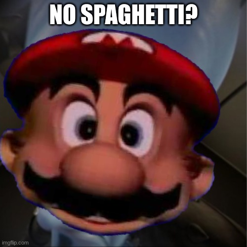No Spaget? | NO SPAGHETTI? | image tagged in somebody toucha my spaghet | made w/ Imgflip meme maker