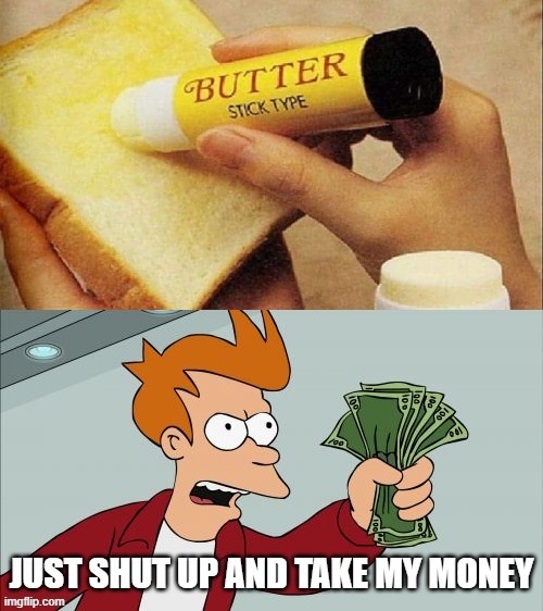 image tagged in shut up and take my money fry,shut up and take my money | made w/ Imgflip meme maker