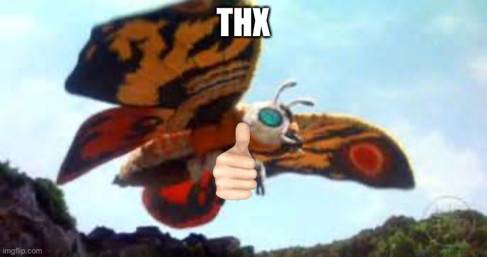 Mothra | THX | image tagged in mothra | made w/ Imgflip meme maker
