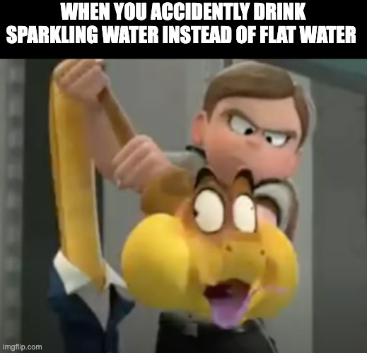 I do not like sparkling water | WHEN YOU ACCIDENTLY DRINK SPARKLING WATER INSTEAD OF FLAT WATER | image tagged in cursed mr snake | made w/ Imgflip meme maker